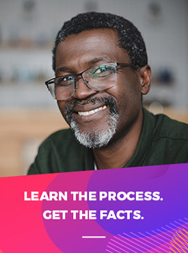 Smiling man - Learn the process. Get the facts.