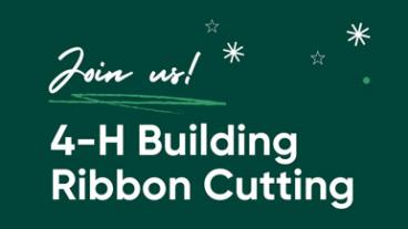 Join us for a 4-H building ribbon cutting