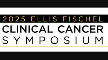 2025 Ellis Fischel Clinical Cancer Symposium