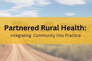 PARTNERED RURAL HEALTH INTEGRATING COMMUNITY INTO PRACTICE
