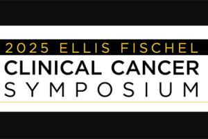 2025 Ellis Fischel Clinical Cancer Symposium