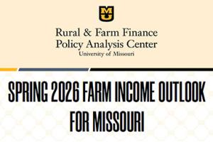 UM Rural & Farm Finance Policy Analysis Center - Spring 2026 Farm Income Outlook for Missouri